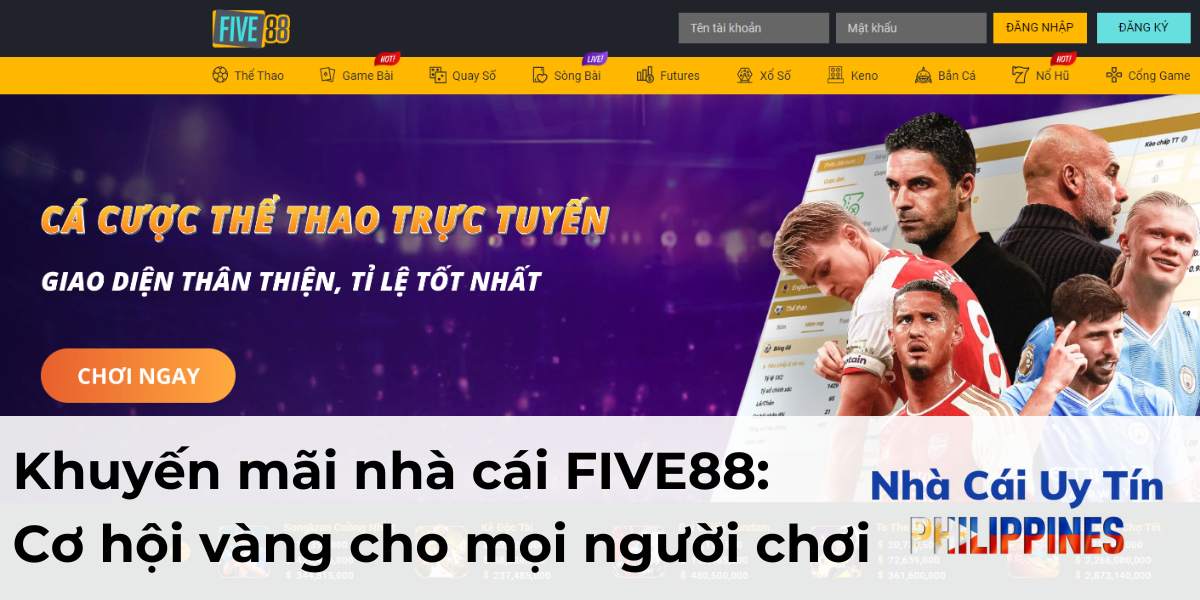 Khuyến mãi nhà cái FIVE88: Cơ hội vàng cho mọi người chơi